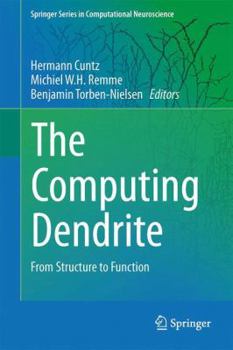 Hardcover The Computing Dendrite: From Structure to Function Book