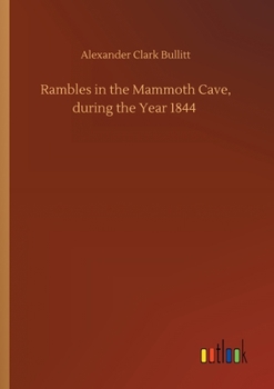 Rambles in the Mammoth Cave During the Year 1844 by a Visitor
