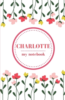 Paperback Charlotte - My Notebook - Personalised Journal/Diary - Fab Girl/Women's Gift - Christmas Stocking Filler - 100 lined pages Book