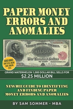 Paperback Paper Money Errors and Anomalies: Newbie Guide To Identifying and Finding Paper Money Errors and Anomalies Book