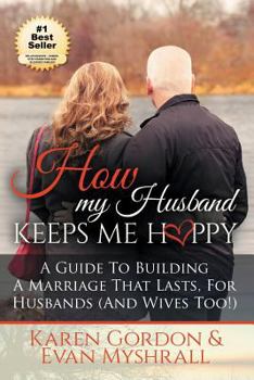 Paperback How My Husband Keeps Me Happy: A Guide to Building a Marriage That Lasts for Husbands (and Wives Too!) Book