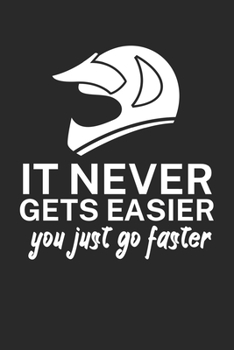 It never gets easier you just go faster: Mountainbike Logbuch/Tourbuch f�r Mountainbiker mit Spruch. 120 Seiten. Perfektes Geschenk.