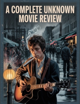 Paperback A Complete Unknown Movie Review: A Deep Dive into the Film's Cast, Production Drama, and the Romance That Started It All Book