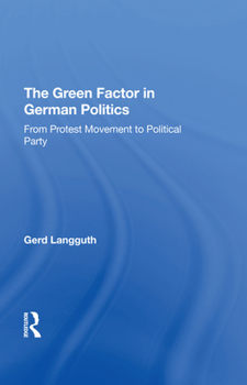 Hardcover The Green Factor in German Politics: From Protest Movement to Political Party Book
