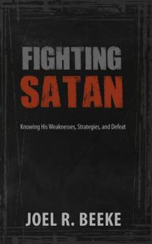 Paperback Fighting Satan: Knowing His Weaknesses, Strategies, and Defeat Book