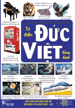 DEUTSCH - VIETNAMESISCH WÖRTERBUCH mit Bildern: German vocabulary with pictures – T? di?n b?ng hình cho ngu?i Vi?t - H?c t? v?ng ti?ng Ð?c b?ng hình ... ngu?i Vi?t ? m?i l?a tu?i (German Edition)