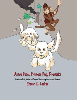 Paperback Annie Pooh, Princess Pup, Fireworks: How Annie Pooh, MarLee and Sangee, the Monkey Help Discover Fireworks Book