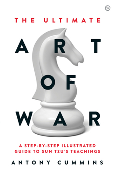 Hardcover The Ultimate Art of War: A Step-By-Step Illustrated Guide to Sun Tzu's Teachings Book