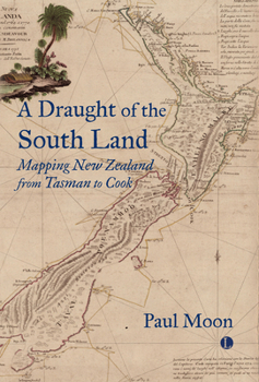 Hardcover A Draught of the South Land: Mapping New Zealand from Tasman to Cook Book