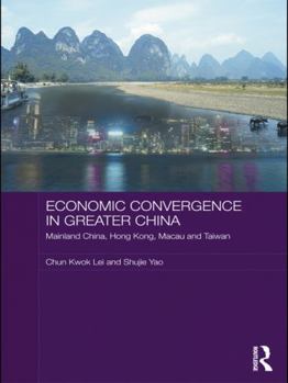 Paperback Economic Convergence in Greater China: Mainland China, Hong Kong, Macau and Taiwan Book