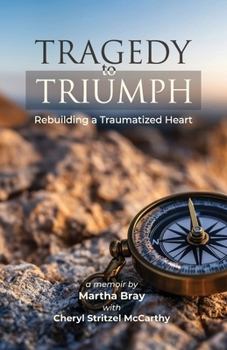 Paperback Tragedy to Triumph: Rebuilding a Traumatized Heart Book