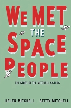 We Met the Space People: The Story of the Mitchell Sisters