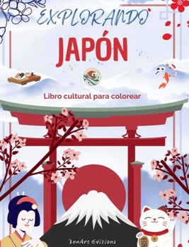 Explorando Japón - Libro cultural para colorear - Diseños creativos clásicos y contemporáneos de símbolos japoneses: El Japón antiguo y el moderno se ... libro para colorear (Spanish Edition)
