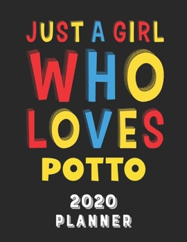 Just A Girl Who Loves Potto 2020 Planner: Weekly Monthly 2020 Planner For Girl Women Who Loves Potto 8.5x11 67 Pages