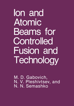 Hardcover Ion and Atomic Beams for Controlled Fusion and Technology Book