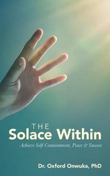 Paperback The Solace Within: Achieve Self-Containment, Peace & Success Book