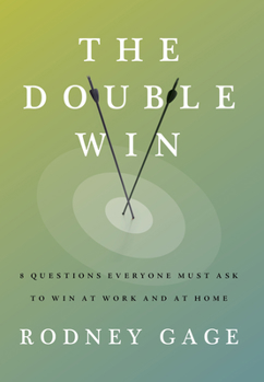 Hardcover The Double Win: 8 Questions Everyone Must Ask to Win at Work and at Home Book