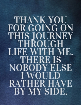 Paperback Thank you for going on this journey through life with me. There is nobody else I would rather have by my side: The Fear and Love journal book forever Book