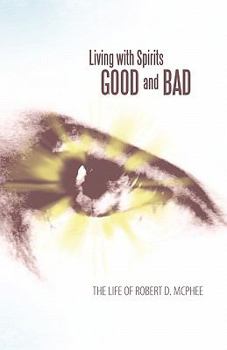 Paperback Living with Spirits Good and Bad: The Life of Robert D. McPhee Book