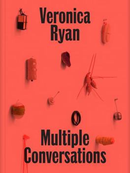 Veronica Ryan: Multiple Conversations /anglais