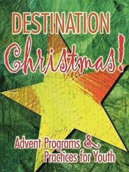 Paperback Destination Christmas Advent Programs & Practices for Youth Book