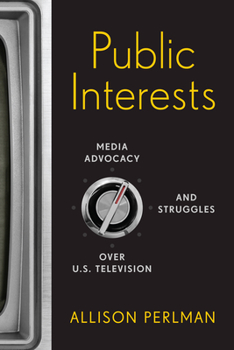 Paperback Public Interests: Media Advocacy and Struggles over U.S. Television Book