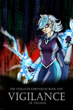 Paperback The Vigilante Chronicles: Book One: Vigilance (Second Edition) Book