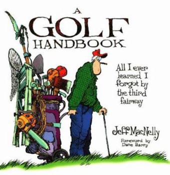 Hardcover A Golf Handbook: All I Ever Knew I Forgot by the Third Fairway Book