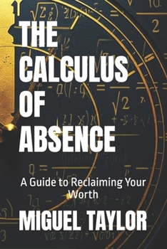 Paperback The Calculus of Absence: A Guide to Reclaiming Your Worth Book