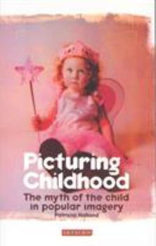 Paperback Picturing Childhood: The Myth of the Child in Popular Imagery Book