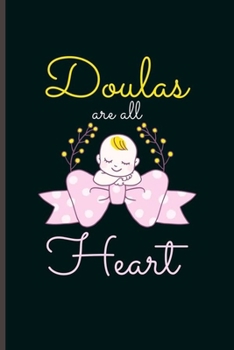 Doulas are all Heart: Cool Baby Design motivational Sayings Blank Journal For Mother Mom Gift (6"x9") Lined Notebook to write in