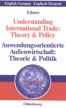 Understanding International Trade: Theory & Policy / Anwendungsorientierte Aussenwirtschaft: Theorie & Politik