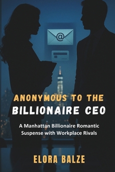 Paperback Anonymous To The Billionaire CEO: A Manhattan Billionaire Romantic Suspense with Workplace Rivals Book