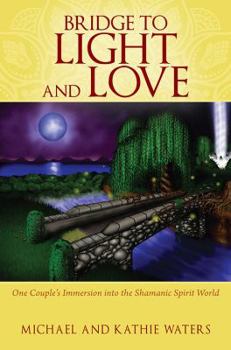 Paperback Bridge to Light and Love: One Couple's Immersion Into the Shamanic Spirit World Book