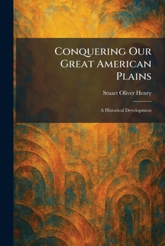 Conquering Our Great American Plains: A Historical Development