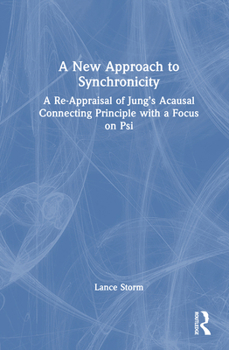 Hardcover A New Approach to Synchronicity: A Re-Appraisal of Jung's Acausal Connecting Principle with a Focus on Psi Book