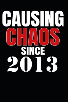 Paperback Causing Chaos Since 2013: Birth Year Lined Journal Notebook Book