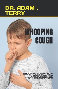 Paperback Whooping Cough: Whooping Cough: How to Recognize and Treat the Symptoms Book
