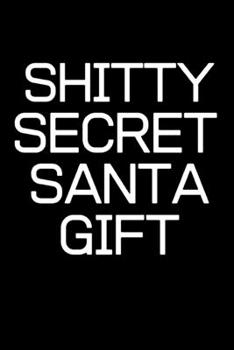 Paperback Shitty Secret Santa Gift - Funny Work Office Coworker Gift Notebook / Journal / Notepad: 6x9" 120 Page Blank lined Note book