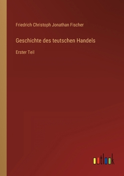 Paperback Geschichte des teutschen Handels: Erster Teil [German] Book