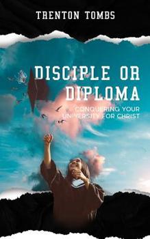 Paperback Disciple or Diploma: Conquering Your University For Christ Book