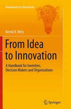 Paperback From Idea to Innovation: A Handbook for Inventors, Decision Makers and Organizations Book