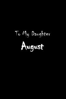 Paperback To My Dearest Daughter August: Letters from Dads Moms to Daughter, Baby girl Shower Gift for New Fathers, Mothers & Parents, Journal (Lined 120 Pages Book