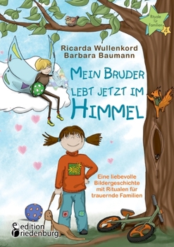 Paperback Mein Bruder lebt jetzt im Himmel - Eine liebevolle Bildergeschichte mit Ritualen für trauernde Familien [German] Book