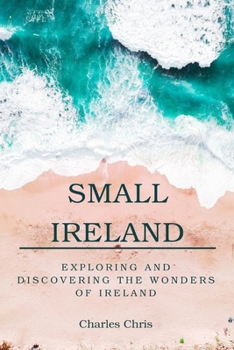 Small Ireland: Exploring and discovering the wonders of Ireland