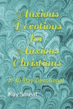 Paperback Anxious Devotions for Anxious Christians: A 30-Day Devotional Book