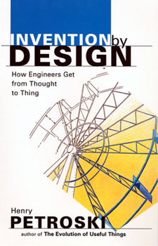 Paperback Invention by Design: How Engineers Get from Thought to Thing Book