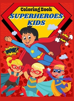 Coloring Book Superheroes Kids: Amazing Coloring book for Kids with Beloved Superheroes. Superheroes Kids Coloring Book With Adorable Illustrations For Boys IGirls I Toodlers I Preschoolers I