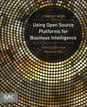 Paperback Using Open Source Platforms for Business Intelligence: Avoid Pitfalls and Maximize Roi Book