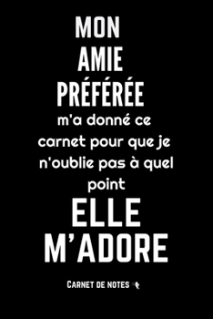 Paperback Mon amie pr?f?r?e m'adore: Carnet De Notes -120 Pages Avec Pages Lign?es - Papier de qualit? - Petit Format A5 - Blanc Sur Noir [French] Book